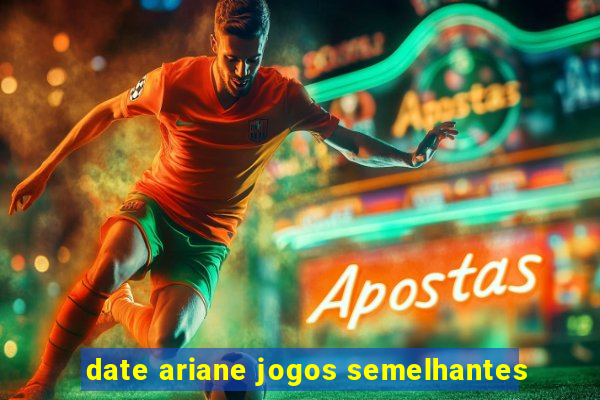 date ariane jogos semelhantes